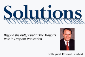 Beyond the Bully Pulpit: The Mayor’s Role in Dropout Prevention