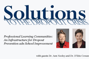 Professional Learning Communities: An Infrastructure for Dropout Prevention and School Improvement
